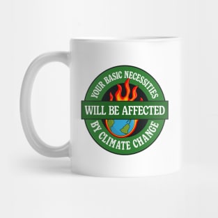 Your Basic Necessities Will Be Affected By Climate Change Mug